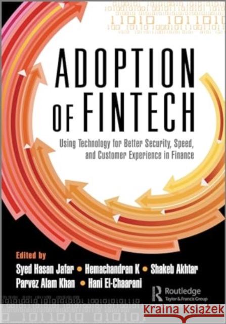 The Adoption of Fintech: Using Technology for Better Security, Speed, and Customer Experience in Finance Syed Hasa Hemachandran K Shakeb Akhtar 9781032644141 Productivity Press