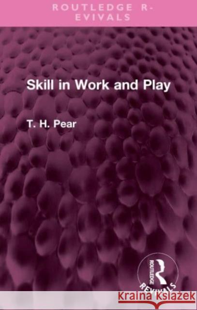 Skill in Work and Play T. H. Pear 9781032644394 Taylor & Francis Ltd