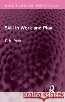 Skill in Work and Play T. H. Pear 9781032644400 Taylor & Francis Ltd
