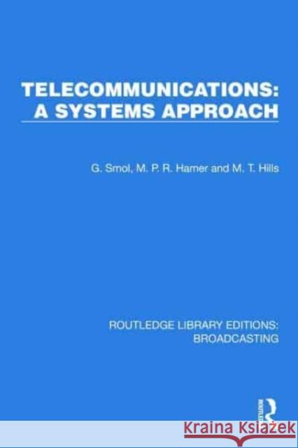 Telecommunications: A Systems Approach M.T. Hills 9781032644936 Taylor & Francis Ltd