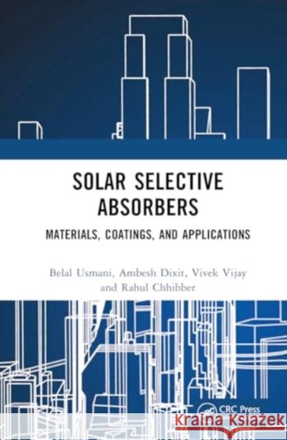 Solar Selective Absorbers: Materials, Coatings, and Applications Belal Usmani Ambesh Dixit Vivek Vijay 9781032645056 CRC Press