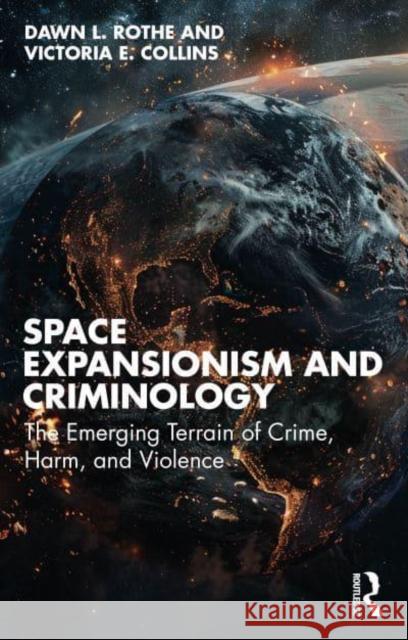 Space Expansionism and Criminology Victoria E. Collins 9781032645803 Taylor & Francis Ltd