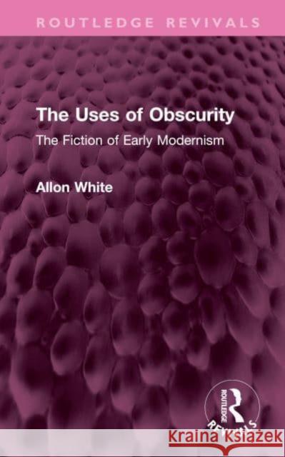 The Uses of Obscurity White, Allon 9781032645933 Taylor & Francis Ltd