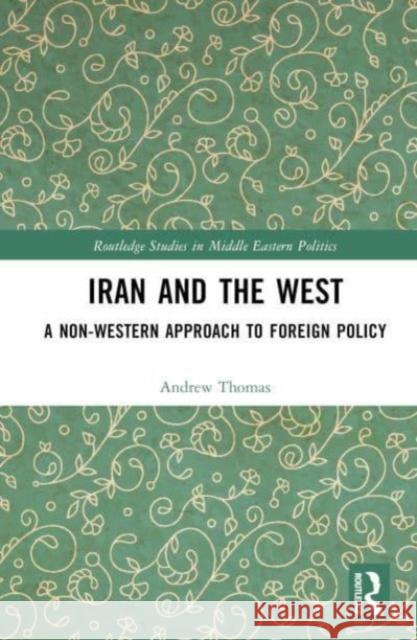 Iran and the West Andrew (MRC Biostatistics Unit, Cambridge, UK) Thomas 9781032646466 Taylor & Francis Ltd