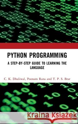 Python Programming: A Step-By-Step Guide to Learning the Language C. K. Dhaliwal Poonam Rana T. P. S. Brar 9781032646558 CRC Press
