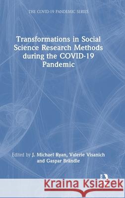 Transformations in Social Science Research Methods During the Covid-19 Pandemic J. Ryan Valerie Visanich Gaspar Br?ndle 9781032646770