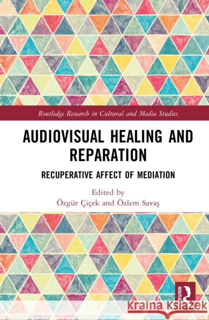 Audiovisual Healing and Reparation: Recuperative Affect of Mediation  9781032647395 Taylor & Francis Ltd