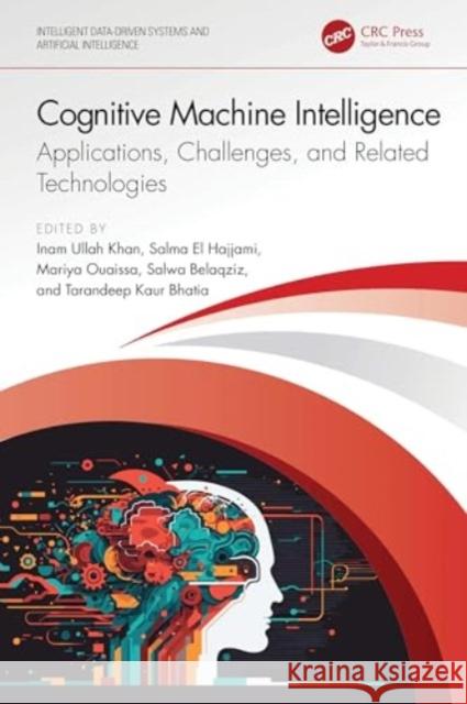 Cognitive Machine Intelligence: Applications, Challenges, and Related Technologies Inam Ullah Khan Salma El Hajjami Mariya Ouaissa 9781032647432 CRC Press