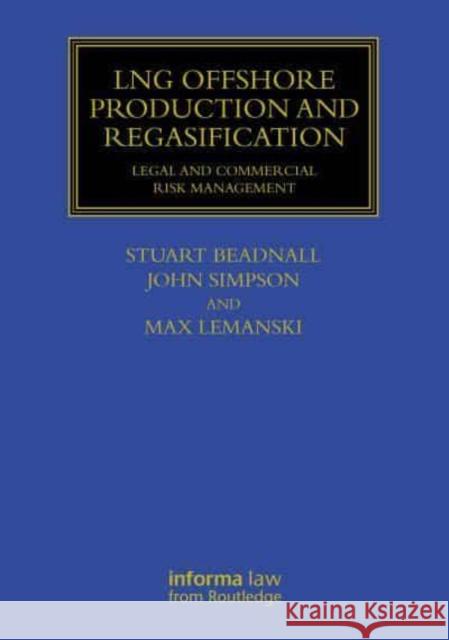 Lng Offshore Production and Regasification: Legal and Commercial Risk Management Stuart Beadnall John Simpson Max Lemanski 9781032647685 Informa Law from Routledge