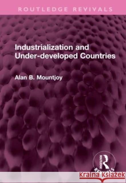 Industrialization and Under-developed Countries Alan B Mountjoy 9781032647821 Taylor & Francis Ltd