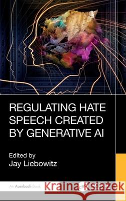 Regulating Hate Generated by AI Jay Liebowitz 9781032648170 Auerbach Publications