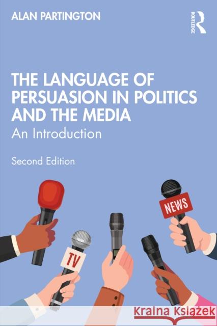 The Language of Persuasion in Politics and the Media: An Introduction Alan (University of Bologna, Italy) Partington 9781032648248 Routledge
