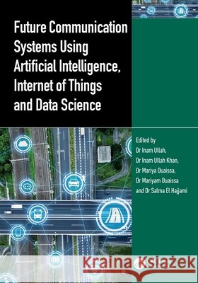 Future Communication Systems Using Artificial Intelligence, Internet of Things and Data Science  9781032648279 Taylor & Francis Ltd