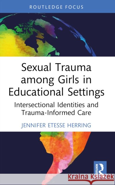 Sexual Trauma among Girls in Educational Settings Jennifer Etesse Herring 9781032648651 Taylor & Francis Ltd