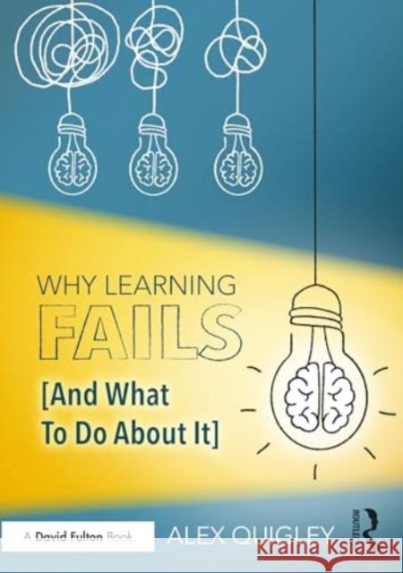 Why Learning Fails (and What to Do about It) Alex Quigley 9781032648767 Routledge