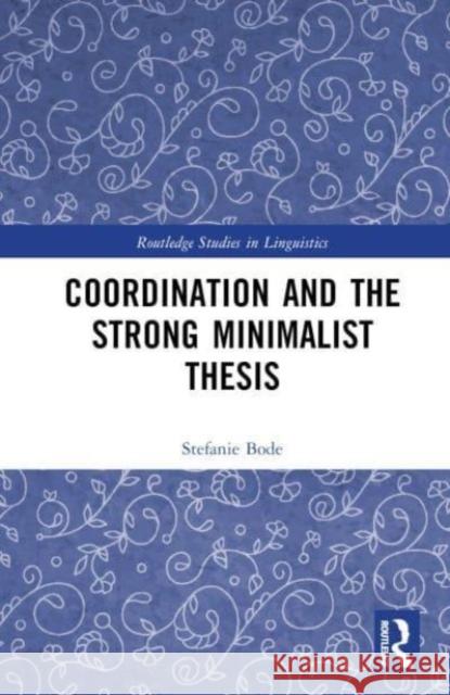 Coordination and the Strong Minimalist Thesis Stefanie Bode 9781032649016 Taylor & Francis Ltd