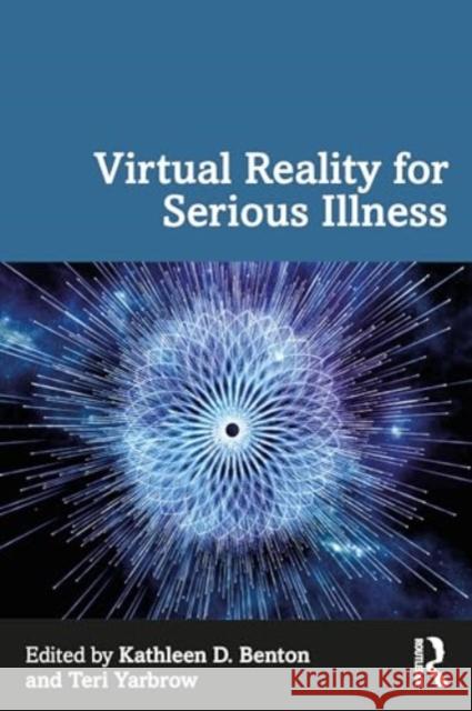 Virtual Reality for Serious Illness Kathleen D. Benton Teri Yarbrow 9781032649757 Taylor & Francis Ltd