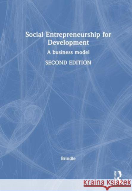 Social Entrepreneurship for Development: A Business Model Margaret Brindle 9781032650777