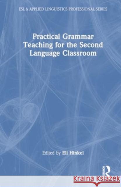 Practical Grammar Teaching for the Second Language Classroom Eli Hinkel 9781032650876 Routledge