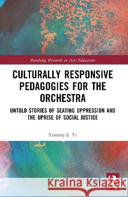 Culturally Responsive Pedagogies for the Orchestra Tammy S. Yi 9781032651729 Taylor & Francis Ltd