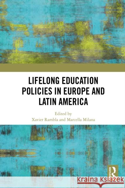 Lifelong Education Policies in Europe and Latin America Xavier Rambla Marcella Milana 9781032651842 Routledge