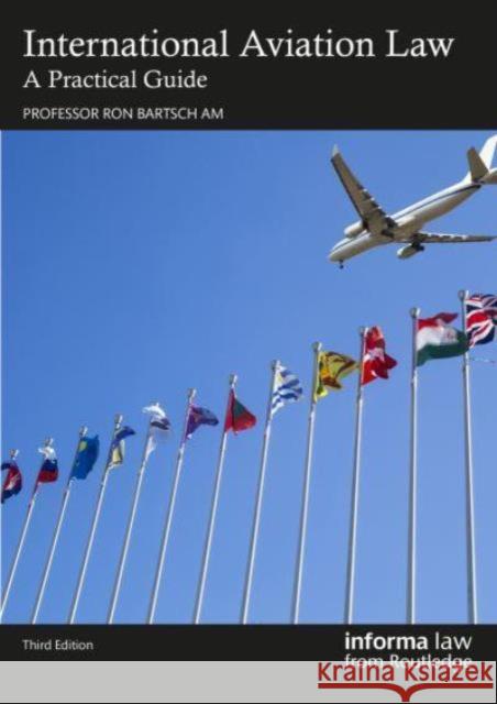 International Aviation Law: A Practical Guide Ron Bartsch 9781032652108 Informa Law from Routledge