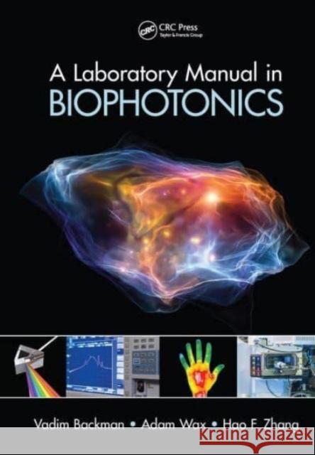 A Laboratory Manual in Biophotonics Vadim Backman, Adam Wax, Hao F. Zhang 9781032652191 CRC Press