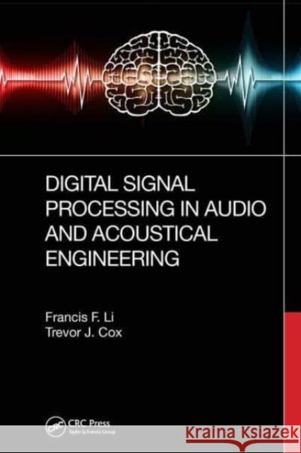 Digital Signal Processing in Audio and Acoustical Engineering Francis F. Li, Trevor J. Cox 9781032652238