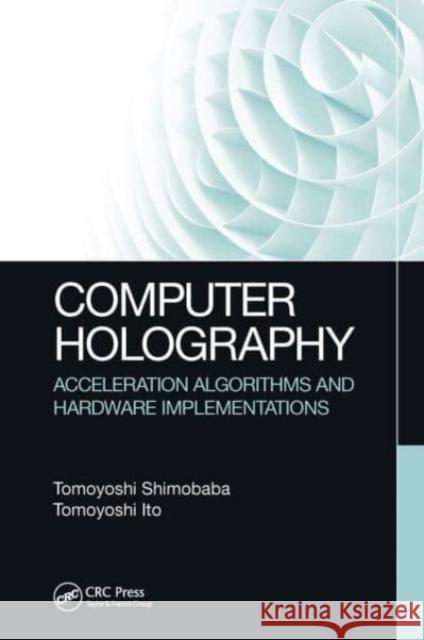 Computer Holography Tomoyoshi Shimobaba, Tomoyoshi Ito 9781032652252 CRC Press