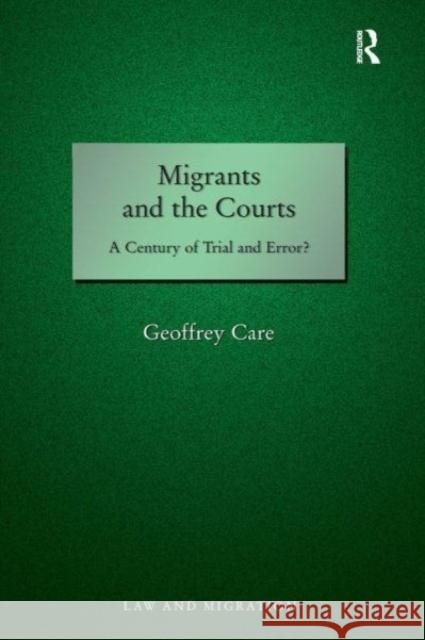 Migrants and the Courts: A Century of Trial and Error? Geoffrey Care 9781032652405 Routledge