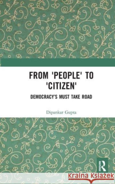 From 'People' to 'Citizen' Dipankar Gupta 9781032653143 Taylor & Francis Ltd