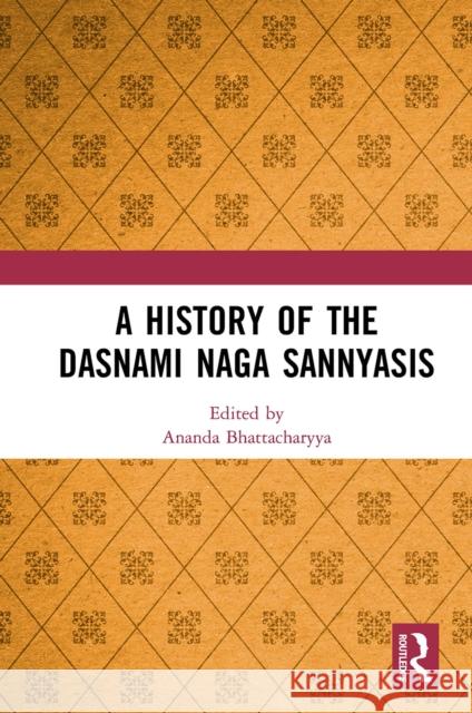 A History of the Dasnami Naga Sannyasis  9781032653426 Taylor & Francis Ltd