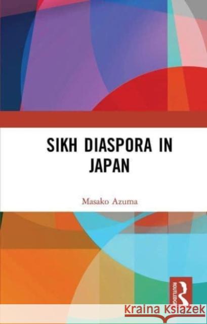 Sikh Diaspora in Japan Azuma Masako 9781032653631 Taylor & Francis Ltd