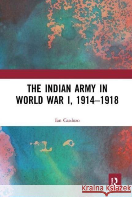 The Indian Army in World War I, 1914-1918 Ian Cardozo 9781032654034 Taylor & Francis Ltd
