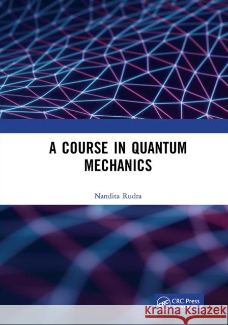 A Course in Quantum Mechanics Nandita Rudra 9781032654102 Taylor & Francis Ltd