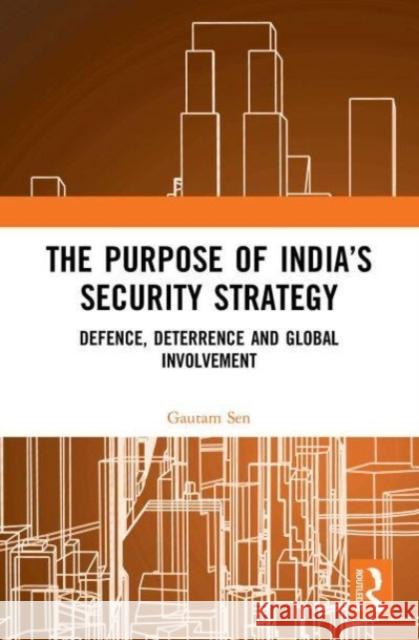 The Purpose of India’s Security Strategy Gautam Sen 9781032654348 Taylor & Francis Ltd