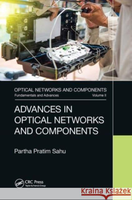 Advances in Optical Networks and Components Partha Pratim Sahu 9781032654584