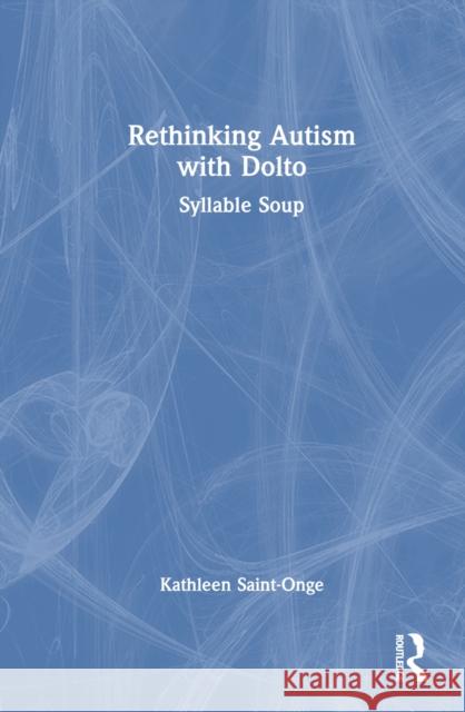 Rethinking Autism with Dolto Kathleen Saint-Onge 9781032655093 Taylor & Francis Ltd