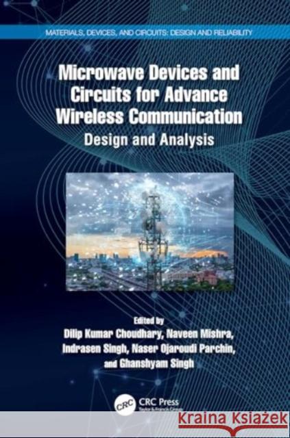 Microwave Devices and Circuits for Advance Wireless Communication: Design and Analysis Dilip Kumar Choudhary Naveen Mishra Indrasen Singh 9781032656007 CRC Press
