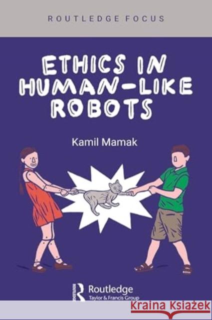 Ethics in Human-Like Robots Kamil Mamak 9781032656236 Taylor & Francis Ltd