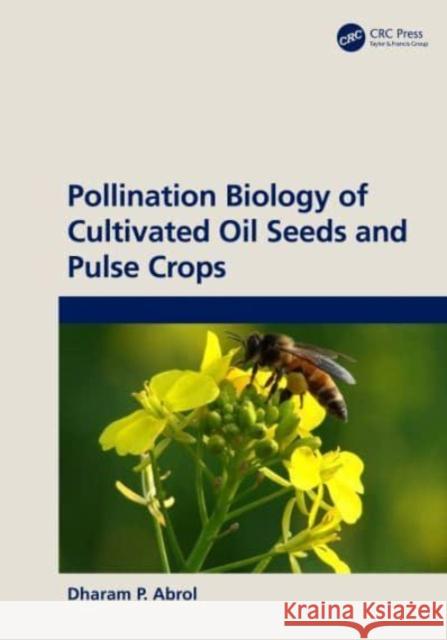 Pollination Biology of Cultivated Oil Seeds and Pulse Crops DP Abrol 9781032656700