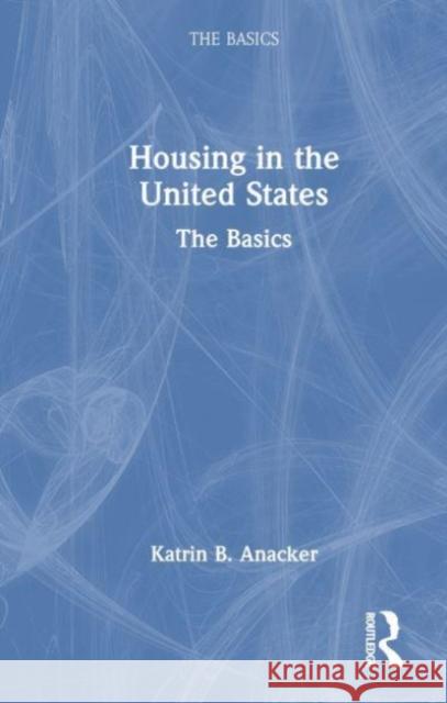 Housing in the United States Katrin B. (George Mason University, USA) Anacker 9781032657639 Taylor & Francis Ltd