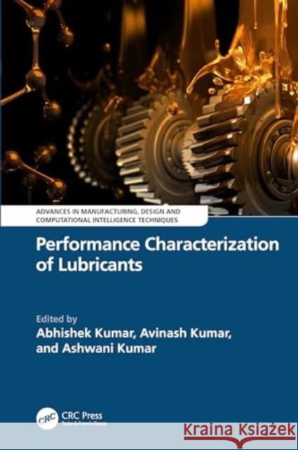 Performance Characterization of Lubricants Abhishek Kumar Avinash Kumar Ashwani Kumar 9781032657868 CRC Press