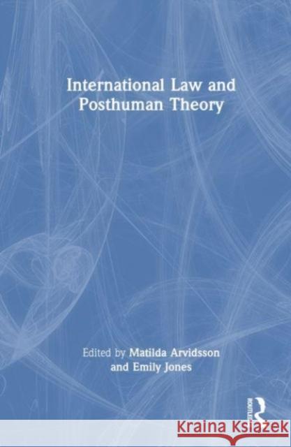 International Law and Posthuman Theory  9781032658025 Taylor & Francis Ltd