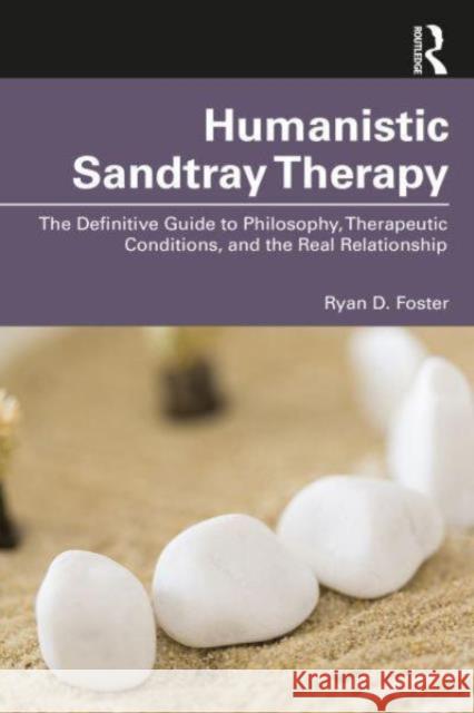 Humanistic Sandtray Therapy Ryan D. (Tarleton State University, Texas, USA) Foster 9781032658070 Taylor & Francis Ltd