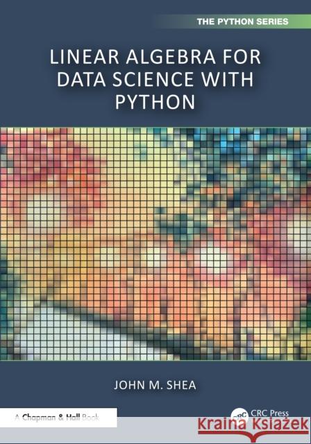 Linear Algebra for Data Science with Python John M. Shea 9781032659169 CRC Press