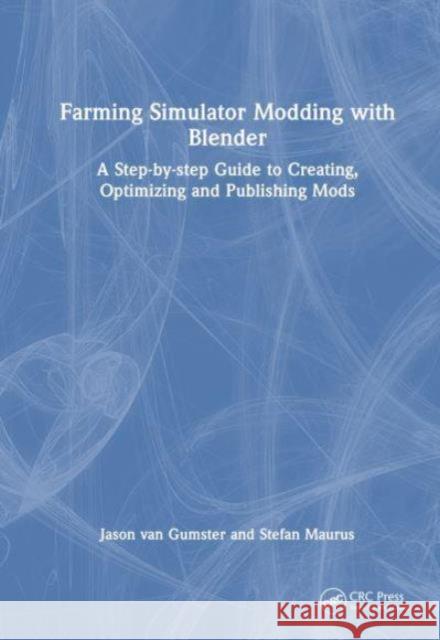 Farming Simulator Modding with Blender Stefan Maurus 9781032659480