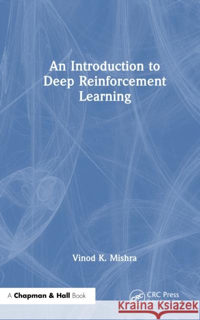 An Introduction to Deep Reinforcement Learning Vinod K. Mishra 9781032659794 CRC Press