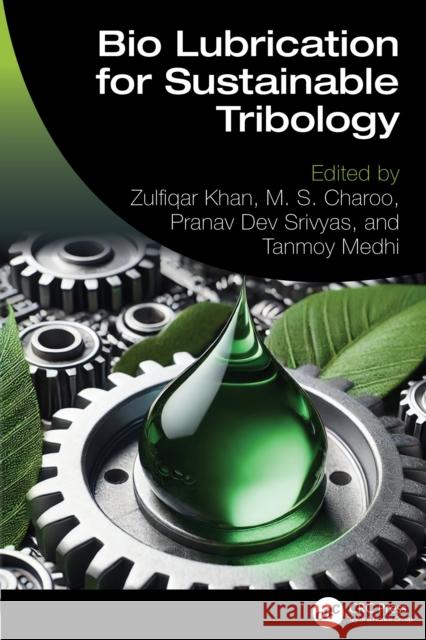 Bio Lubrication for Sustainable Tribology Zulfiqar Khan M. S. Charoo Pranav Dev Srivyas 9781032659916 CRC Press