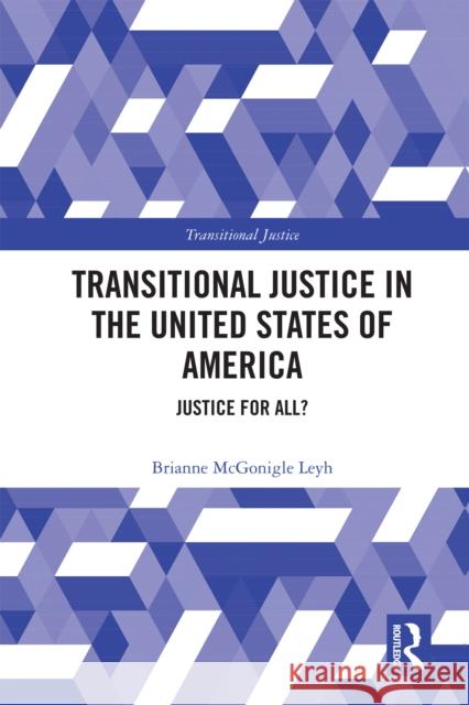 Transitional Justice in the United States of America: Justice for All? Brianne McGonigle Leyh 9781032660127 Routledge